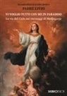 Livio Fanzaga - Vi voglio tutti con me in paradiso. La via del Cielo nei messaggi di Medjugorje