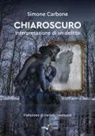 Simone Carbone - Chiaroscuro. Interpretazione di un delitto