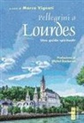 Marco Vignati - Pellegrini a Lourdes. Una guida spirituale