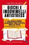 Iacopo Cellini - Giochi e indovinelli antistress da risolvere almeno una volta nella vita