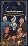 Filippo Cosentino, Federico Garau - Compositori supereroi. Alla scoperta dei superpoteri dei più grandi compositori della storia