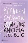 Kathleen Glasgow - Come fare amicizia col buio