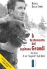 Marco Dalla Torre - Il testamento del capitano Grandi. Vita breve di una 'leggenda' degli Alpini