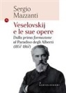 Sergio Mazzanti - Veselovskije le sue opere. Dalla prima formazione al Paradiso degli Alberti (1857-1867)