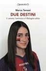 Marco Tarozzi - Due destini. L'amore, l'amicizia e il Bologna calcio