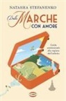 Natasha Stefanenko - Dalle Marche con amore. Guida sentimentale alla regione dell'infinito