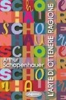 Arthur Schopenhauer - L' arte di ottenere ragione