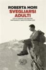 Roberta Mori - Svegliarsi adulti. Vita di Sandro Delmastro, partigiano e amico di Primo Levi
