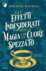 Breanne Randall - Gli effetti indesiderati della magia e di un cuore spezzato