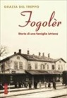 Grazia Del Treppo - Fogolèr. Storia di una famiglia istriana