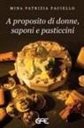 Mina Patrizia Paciello - A proposito di donne, saponi e pasticcini