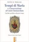 Pietro M. Pedalino - Tempi di Maria e Consacrazione al Cuore Immacolato. Una luce profetica sul nostro tempo
