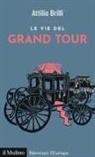 Attilio Brilli - Le vie del Grand Tour