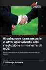 Tshibangu Katuala - Risoluzione consensuale e atto equivalente alla risoluzione in materia di RDC