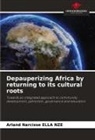 Arland Narcisse ELLA NZE - Depauperizing Africa by returning to its cultural roots