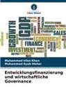 Muhammad Ayub Mehar, Muhammad Irfan Khan - Entwicklungsfinanzierung und wirtschaftliche Governance
