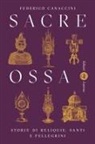 Federico Canaccini - Sacre ossa. Storie di reliquie, santi e pellegrini