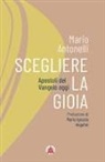 Mario Antonelli - Scegliere la gioia. Apostoli del Vangelo oggi