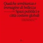 Ludovico Centis, Matteo D'Ambros - Qualche sembianza e immagine di bellezza. Spazi pubblici e città costiere globali