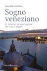 Catia Fiocco, Pietro Stella - Sogno veneziano. 41 itinerari in una Laguna che non ti aspetti