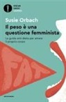 Susie Orbach - Il peso è una questione femminista. La guida anti-dieta per amare il proprio corpo