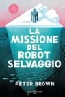 Peter Brown - La missione del robot selvaggio