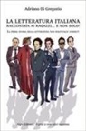 Adriano Di Gregorio - La letteratura italiana raccontata ai ragazzi... e non solo! La prima storia della letteratura non politically correct