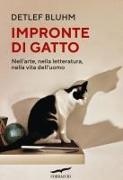 Detlef Bluhm - Impronte di gatto. Nell'arte, nella letteratura, nella vita dell'uomo