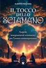 Alberto Fragasso - Il tocco dello sciamano. Antichi insegnamenti sciamanici per l'uomo contemporaneo