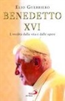 Elio Guerriero - Benedetto XVI. L'eredità dalla vita e dalle opere