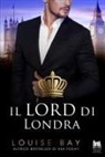 Louise Bay - Il lord di Londra