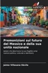 Jaime Villasana Dávila - Premonizioni sul futuro del Messico e della sua unità nazionale