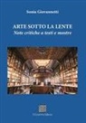 Sonia Giovannetti - Arte sotto la lente. Note critiche a testi e mostre