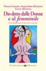 Paolo Lissoni, Giusy Messina, Alejandra Monzon - Dio detto dalle donne e al femminile. Il solo fondamento di una nuova medicina
