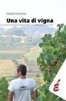 Davide Ferrarese - Una vita di vigna. Appunti ed esperienze tra vigneti e persone