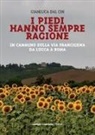 Gianluca Dal Cin - I piedi hanno sempre ragione. In cammino sulla Via Francigena da Lucca a Roma