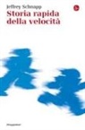 Jeffrey Schnapp - Storia rapida della velocità