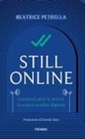 Beatrice Petrella - Still Online. Connessi oltre la morte: la nostra eredità digitale