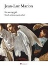 Jean-Luc Marion, Francesca Peruzzotti - In sovrappiù. Studi sui fenomeni saturi
