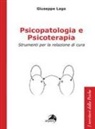 Giuseppe Lago - Psicopatologia e psicoterapia. Strumenti per la relazione di cura