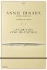 Annie Ernaux, Frédéric-Yves Jeannet - La scrittura come un coltello