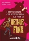 Stefano Carreri, Ivan Pelizzari - I sette giorni che sconvolsero la vita di Arthur Funk