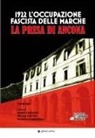 Mario Carassai, Nicola Cucchi, Patrizia Gabbanelli - 1922. L'occupazione fascista delle Marche. La presa di Ancona