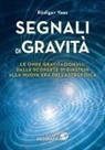 Rüdiger Vaas - Segnali di gravità. Le onde gravitazionali: dalle scoperte di Einstein alla nuova era dell'astrofisica