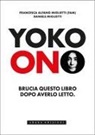 Francesca Alfano Miglietti, Daniele Miglietti - Yoko Ono. Bruciate questo libro dopo averlo letto