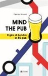 Fabrizio Vincenti - Mind the pub. Il giro di Londra in 80 pub