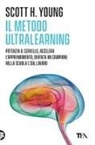 Scott H. Young - Il Metodo Ultralearning. Potenzia il cervello, accelera l'apprendimento, diventa un campione nella scuola e sul lavoro