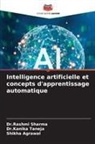 Shikha Agrawal, Dr.Rashmi Sharma, Rashmi Sharma, Dr.Kanika Taneja, Kanika Taneja - Intelligence artificielle et concepts d'apprentissage automatique