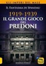 Fantasma di Spandau - 1919-1939. Il grande gioco dei predoni. Gli imperi del male