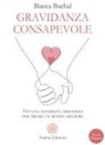 Bianca Buchal - Gravidanza consapevole. Vivi una maternità armoniosa per creare un mondo migliore